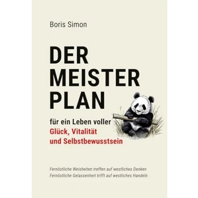 Abbildung von Der Meisterplan für ein Leben voller Glück, Vitalität und Selbstbewusstsein: Fernöstliche Weisheiten treffen auf westliches Denken Gelassenheit trifft Handeln