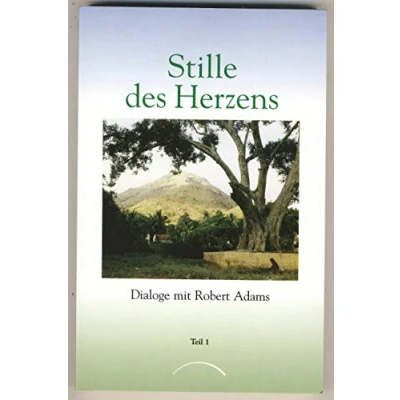 Abbildung von Stille des Herzens, Tl.1: Dialoge mit Robert Adams Teil 1