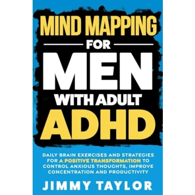 Abbildung von Mind Mapping for Men with Adult ADHD: Daily Brain Exercises and Strategies a Positive Transformation to Control Anxious Thoughts, Improve Concentration, Productivity (ADHD Workbooks, Band 1)