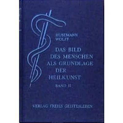 Abbildung von Das Bild des Menschen als Grundlage der Heilkunst. Entwurf einer geisteswissenschaftlich orientierten Medizin. Band 2: Zur allgemeinen Pathologie und Therapie