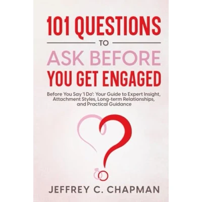 Abbildung von 101 Questions to Ask Before You Get Engaged: Say &#039;I Do&#039;: Your Guide Expert Insight, Attachment Styles, Long term Relationships, and Practical Guidance. (Adulting Hard Books)