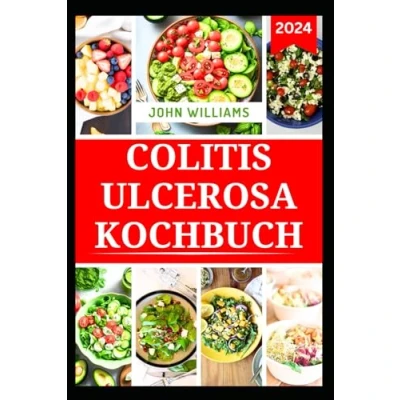 Abbildung von COLITIS ULCEROSA KOCHBUCH: Nahrhafte ballaststoffarme, darmfreundliche Rezepte zur Verbesserung der Verdauungsgesundheit