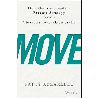 Abbildung von Move: How Decisive Leaders Execute Strategy Despite Obstacles, Setbacks, and Stalls