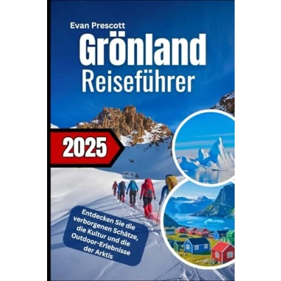 Abbildung von Grönland Reiseführer 2025: Entdecken Sie die verborgenen Schätze, Kultur und Outdoor Erlebnisse der Arktis