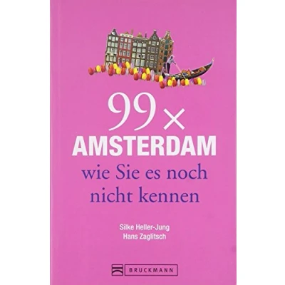 Abbildung von Bruckmann Reiseführer: 99 x Amsterdam wie Sie es noch nicht kennen. 99x Kultur, Natur, Essen und Hotspots abseits der bekannten Highlights.