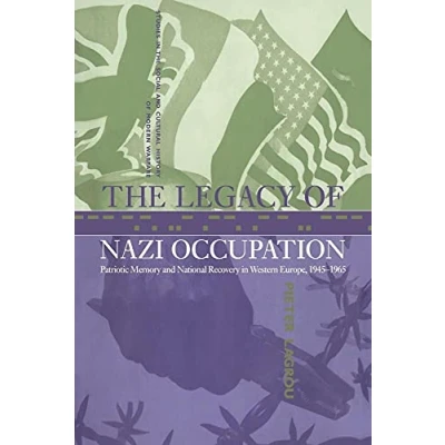 Abbildung von the Legacy of Nazi Occupation: Patriotic Memory and National Recovery in Western Europe, 1945 1965 (Studies Social Cultural History Modern Warfare, 8, Band 8)