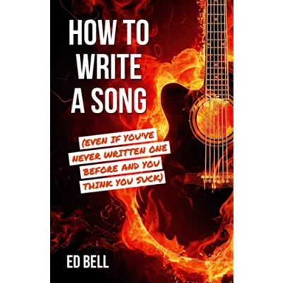 Abbildung von How to Write a Song (Even If You&#039;ve Never Written One Before and You Think Suck)