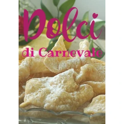 Abbildung von Dolci di carnevale: 33 ricette deliziose, facili e veloci per festeggiare il allegria carnevale o le feste compleanno.