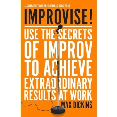 Abbildung von Improvise!: Use the Secrets of Improv to Achieve Extraordinary Results at Work