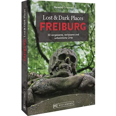 Abbildung von Bruckmann Dark Tourism Guide Lost &amp; Places Freiburg: 33 vergessene, verlassene und unheimliche Orte. Düstere Geschichten exklusive Einblicke. Inkl. Anfahrtsbeschreibungen.