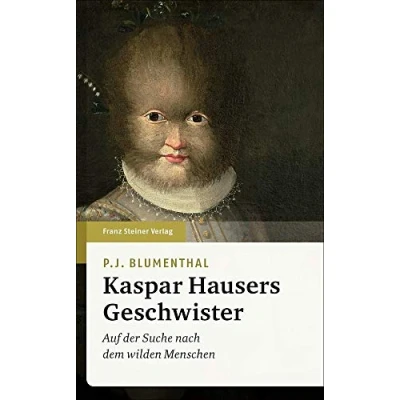 Abbildung von Kaspar Hausers Geschwister: Auf der Suche nach dem wilden Menschen
