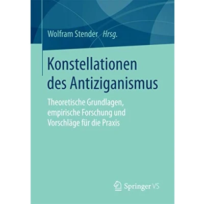 Abbildung von Konstellationen des Antiziganismus: Theoretische Grundlagen, empirische Forschung und Vorschläge für die Praxis