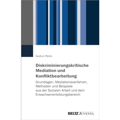 Abbildung von Diskriminierungskritische Mediation und Konfliktbearbeitung: Grundlagen, Mediationsverfahren, Methoden Beispiele aus der Sozialen Arbeit dem Erwachsenenbildungsbereich