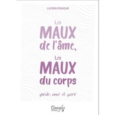 Abbildung von les maux de l&#039;âme, du corps Grandir, aimer et guérir