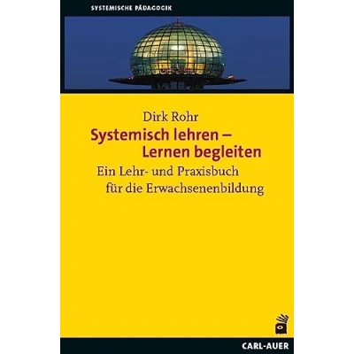 Abbildung von Systemisch lehren Lernen begleiten: Ein Lehr und Praxisbuch für die Erwachsenenbildung (Systemische Pädagogik)