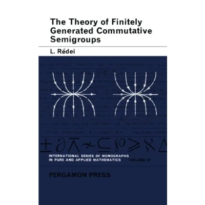Abbildung von The Theory of Finitely Generated Commutative Semigroups: International Series Monographs In: Pure and Applied Mathematics