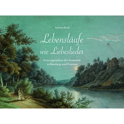 Abbildung von Lebensläufe wie Liebeslieder: Frauengestalten der Romantik in Bamberg und Franken