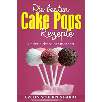 Abbildung von Die besten Cake Pops Rezepte: Kuchen am Stiel 25 leckere Rezepte