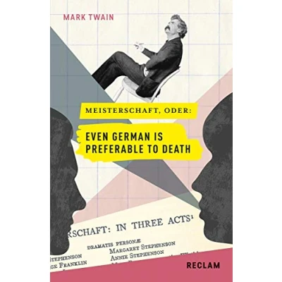 Abbildung von Meisterschaft, oder: Even German is preferable to death. Englisch/Deutsch: Twain, Mark zweisprachige Ausgabe; englischsprachige Literatur 19612 (Reclams Universal Bibliothek)