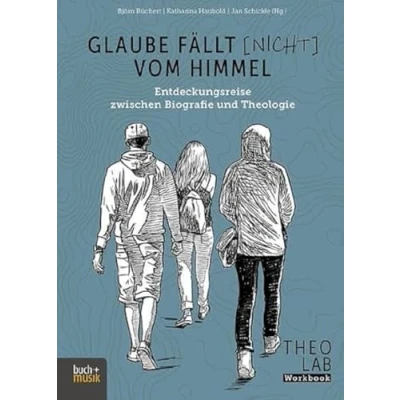 Abbildung von Glaube fällt [nicht] vom Himmel: Entdeckungsreise zwischen Biografie und Theologie (TheoLab)