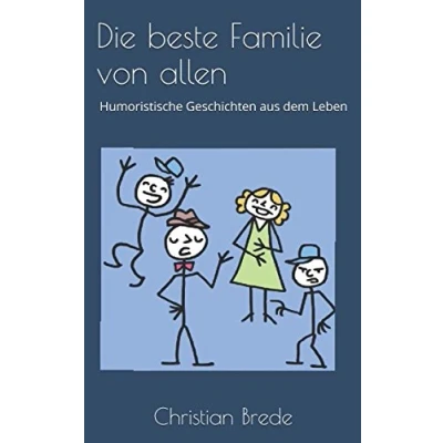 Abbildung von Die beste Familie von allen: Humoristische Geschichten aus dem Leben