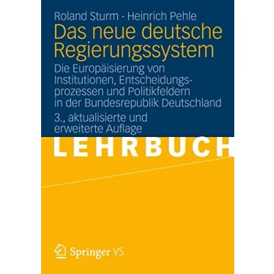 Abbildung von Das neue deutsche Regierungssystem: Die Europäisierung von Institutionen, Entscheidungsprozessen und Politikfeldern in der Bundesrepublik Deutschland