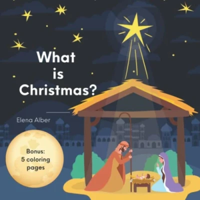 Abbildung von What is Christmas: The True Meaning of Christmas Children&#039;s Book (What, When, and How We Celebrate Christmas, Jesus Birth Story, 5 Coloring Pages) (Christmas Books for Toddlers Kids)