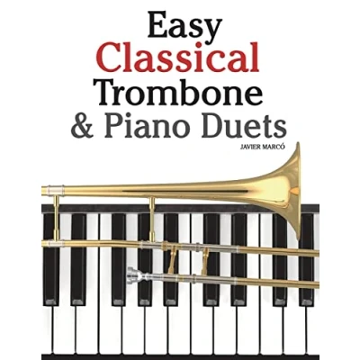 Abbildung von Easy Classical Trombone &amp; Piano Duets: Featuring music of Bach, Brahms, Wagner, Mozart and other composers
