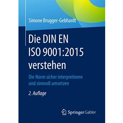 Abbildung von Die DIN EN ISO 9001:2015 verstehen: Norm sicher interpretieren und sinnvoll umsetzen