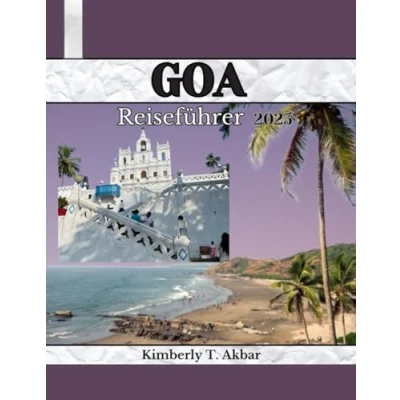 Abbildung von Goa Reiseführer 2025: Jenseits der Strände: Entdecken Sie Goas Naturwunder, Wellness Ausflüge und kulturelle Juwelen