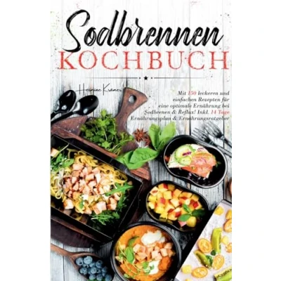 Abbildung von Sodbrennen Kochbuch: Mit 150 leckeren und einfachen Rezepten für eine optimale Ernährung bei Reflux! Inkl. 14 Tage Ernährungsplan Ernährungsratgeber.