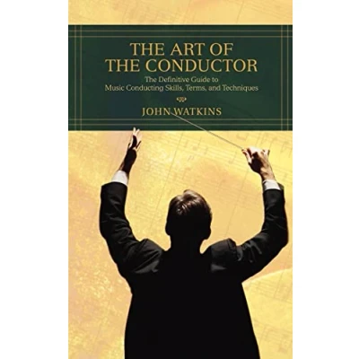 Abbildung von The Art of Conductor: Definitive Guide to Music Conducting Skills, Terms, and Techniques