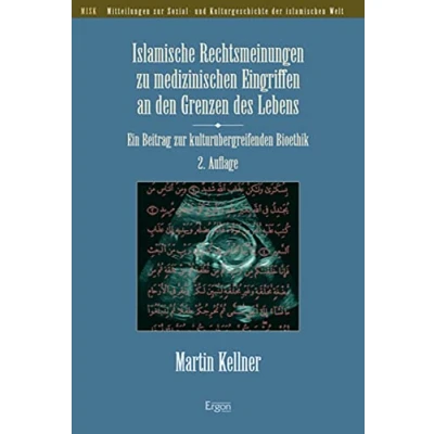 Abbildung von Islamische Rechtsmeinungen zu medizinischen Eingriffen an den Grenzen des Lebens: Ein Beitrag zur kulturübergreifenden Bioethik (Mitteilungen ... Kulturgeschichte der islamischen Welt (MISK))