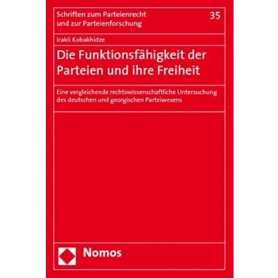 Abbildung von Die Funktionsfähigkeit der Parteien und ihre Freiheit: Eine vergleichende rechtswissenschaftliche Untersuchung des deutschen georgischen Parteiwesens