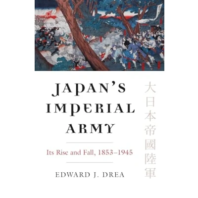 Abbildung von Japan&#039;s Imperial Army: Its Rise and Fall: Fall 1853 1945 (Modern War Studies)
