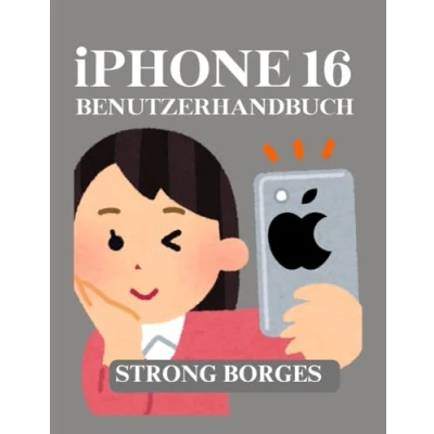 Abbildung von IPHONE 16 BENUTZERHANDBUCH: Essentiell Wichtige, versteckte Funktionen, Tipps und Tricks für maximale Leistung