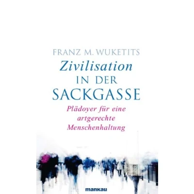 Abbildung von Zivilisation in der Sackgasse: Plädoyer für eine artgerechte Menschenhaltung