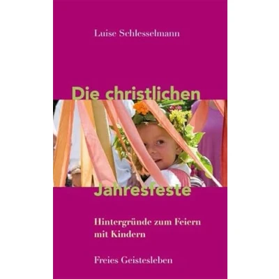 Abbildung von Die christlichen Jahresfeste und ihre Bräuche: Hintergründe zum Feiern mit Kindern