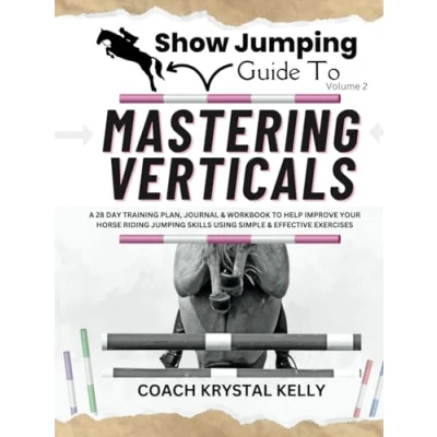 Abbildung von Show Jumping Guide to Mastering Verticals: A 28 Day Training Plan &amp; Workbook Help Improve Your Horse Riding Skills Using Simple Effective ... Step By Plans Exercises)