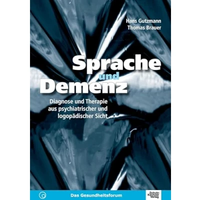 Abbildung von Sprache und Demenz: Diagnose Therapie aus psychiatrischer logopädischer Sicht