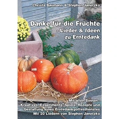 Abbildung von Danke für die Früchte Lieder und Ideen zu Erntedank: Mit allen Sinnen Kreatives, Experimente, Spiele, Rezepte Gestaltung eines Erntedankgottesdienstes