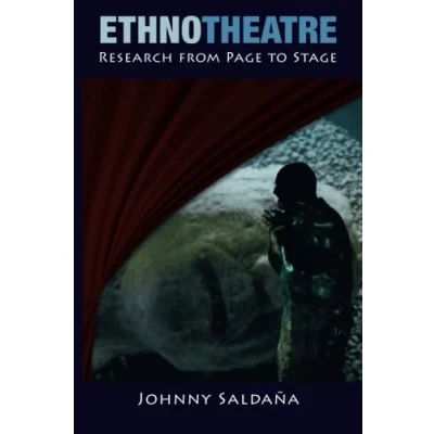 Abbildung von Ethnotheatre: Research from Page to Stage (Qualitative Inquiry and Social Justice)