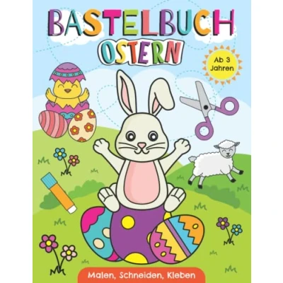 Abbildung von Bastelbuch Ostern Malen, Schneiden, Kleben ab 3 Jahren: Erstes Ausschneidebuch für Kinder mit festlichen Ostermotiven Basteln, Ausschneiden und Einkleben leicht gemacht zur Osterzeit