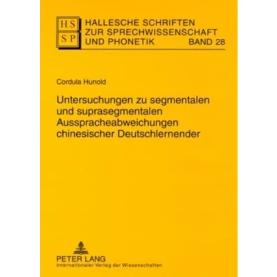 Abbildung von Untersuchungen zu segmentalen und suprasegmentalen Ausspracheabweichungen chinesischer Deutschlernender: Dissertationsschrift (Hallesche Schriften zur Sprechwissenschaft Phonetik, Band 28)