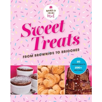 Abbildung von Sweet Treats from Brownies to Brioche: 10 Ingredients, 100 Recipes