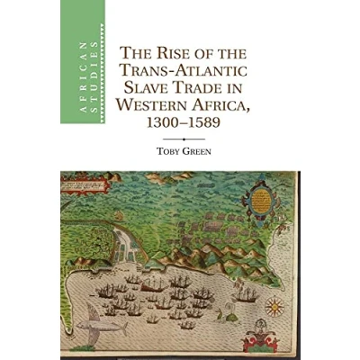 Abbildung von the Rise of Trans Atlantic Slave Trade in Western Africa, 1300 1589 (African Studies, 118, Band 118)