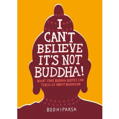 Abbildung von I Can&#039;t Believe It&#039;s Not Buddha!: What Fake Buddha Quotes Can Teach Us About Buddhism