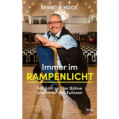 Abbildung von Immer im Rampenlicht: Mit Gott auf der Bühne und hinter den Kulissen