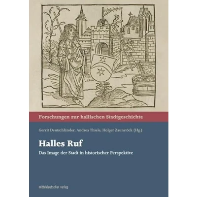 Abbildung von Halles Ruf: Das Image der Stadt in historischer Perspektive (Forschungen zur hallischen Stadtgeschichte)