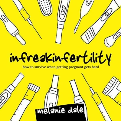 Abbildung von Infreakinfertility: How to Survive When Getting Pregnant Gets Hard
